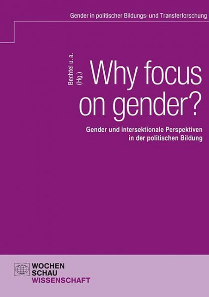 Why focus on gender?: Gender und intersektionale Perspektiven in der politischen Bildung (Gender in politischer Bildungs- und Transferforschung)