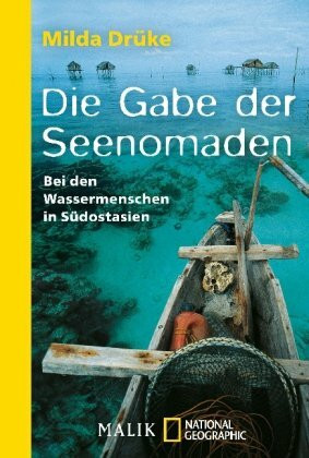 Die Gabe der Seenomaden: Bei den Wassermenschen in Südostasien (National Geographic Taschenbücher)