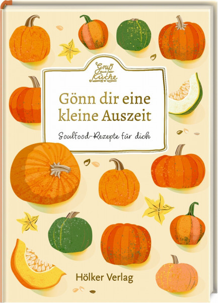 Gönn dir eine kleine Auszeit: Soulfood-Rezepte für dich: Mini-Kochbuch mit Rezepten und Zitaten – zum Verschenken oder Selbstbehalten (Gruß aus der Küche)