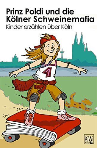 Prinz Poldi und die Kölner Schweinemafia: Kinder erzählen über Köln