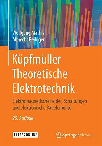 Küpfmüller Theoretische Elektrotechnik: Elektromagnetische Felder, Schaltungen und elektronische Bauelemente