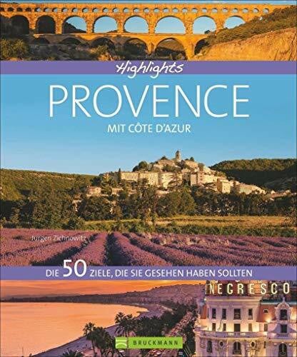 Highlights Provence mit Côte d’Azur: Die 50 Ziele, die Sie gesehen haben sollten. Aix-en-Provence, Camargue, Nizza, Verdonschlucht - Einstimmung, Tipps und Bilder in einem Reisebildband Südfrankreich