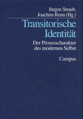 Transitorische Identität: Der Prozesscharakter des modernen Selbst