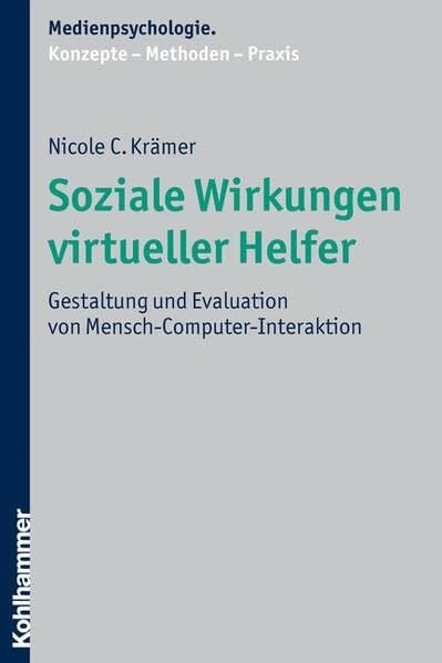 Soziale Wirkungen virtueller Helfer: Gestaltung und Evaluation von Mensch-Computer-Interaktion: Gestaltung und Evaluation von ... / Konzepte - Methoden -... Soziale Wirkungen virtueller Helfer: Gestaltung und Evaluation von Mensch-Computer-Interaktion: Gestaltung und Evaluation von ... / Konzepte - Methoden - Praxis)