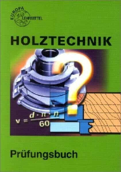 Holztechnik, Prüfungsbuch (Europa-Fachbuchreihe für holzverarbeitende Berufe)