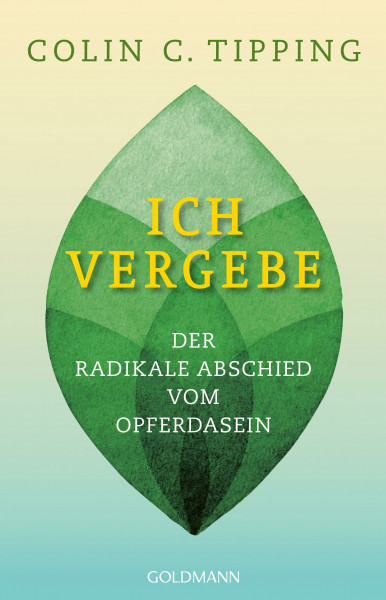 Ich vergebe: Der radikale Abschied vom Opferdasein
