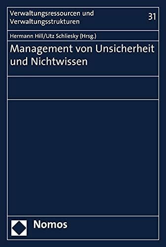 Management von Unsicherheit und Nichtwissen (Verwaltungsressourcen und Verwaltungsstrukturen, Band 31)