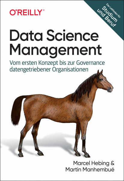 Data Science Management: Vom ersten Konzept bis zur Governance datengetriebener Organisationen (Animals)