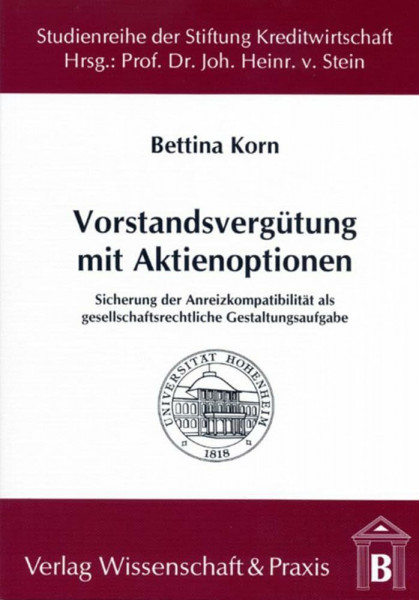 Vorstandsvergütung mit Aktienoptionen.: Sicherung der Anreizkompatibilität als gesellschaftsrechtliche Gestaltungsaufgabe. (Studienreihe der Stiftung ... an der Universität Hohenheim, Band 27)