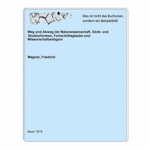 Weg und Abweg der Naturwissenschaft : Denk- und Strukturformen, Fortschrittsglaube und Wissenschaftsreligion. Beck`sche schwarze Reihe ; Bd. 67.