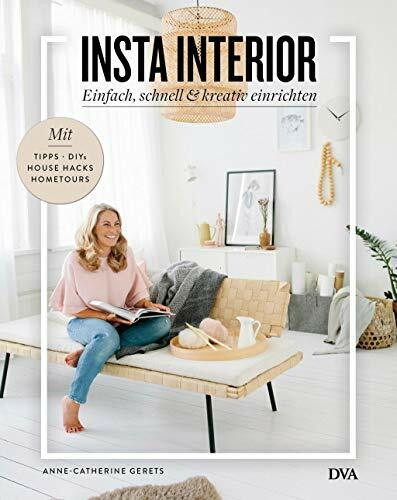 Insta Interior: Einfach, schnell & kreativ einrichten - Mit Tipps, DIYs & House Hacks und Hometours