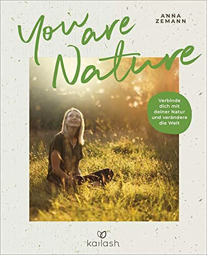 You Are Nature: Verbinde dich mit deiner Natur und verändere die Welt