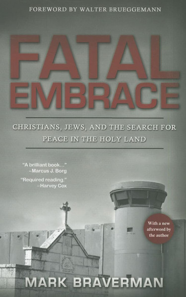 Fatal Embrace: Christians, Jews, and the Search for Peace in the Holy Land
