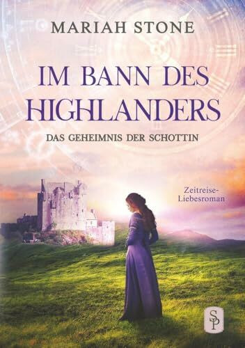 Das Geheimnis der Schottin: Ein Schottischer Historischer Zeitreise-Liebesroman (Im Bann des Highlanders)