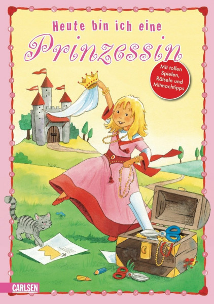 Heute bin ich ... eine Prinzessin: Mit tollen Spielen, Rätsel und Mitmachtipps
