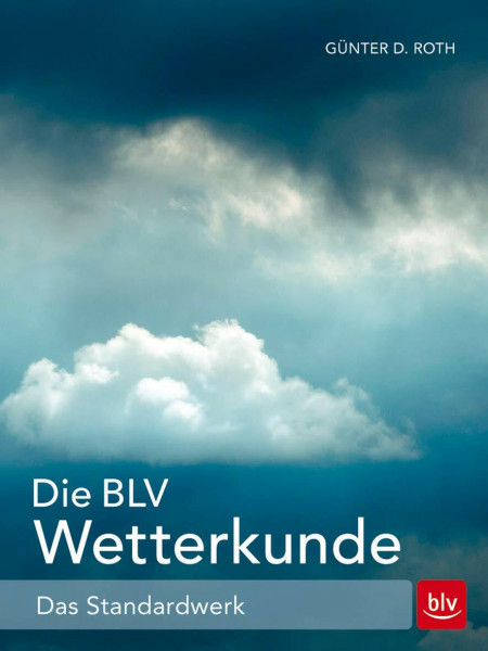 Die BLV Wetterkunde: Das Standardwerk (BLV Naturführer)