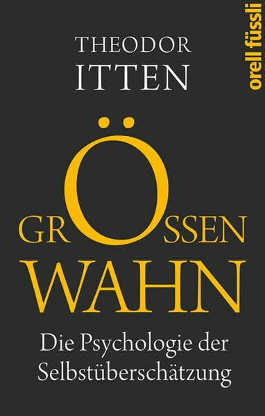 Größenwahn: Ursachen und Folgen der Selbstüberschätzung