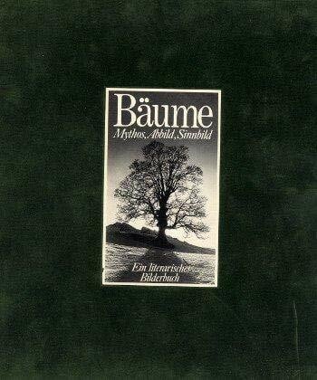 Bäume. Mythos, Abbild, Sinnbild. Ein literarisches Bilderbuch