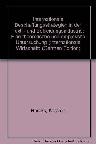 Internationale Beschaffungsstrategien in der Textil- und Bekleidungsindustrie: Eine theoretische und empirische Untersuchung (Internationale Wirtschaft) (German Edition)