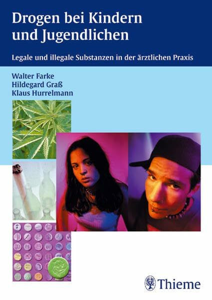 Drogen bei Kindern und Jugendlichen: Legale und illegale Substanzen in der ärztlichen Praxis