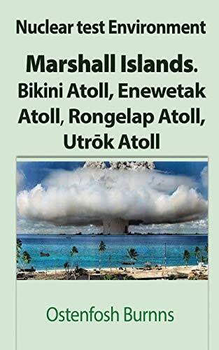 Nuclear test Environment: Marshall Islands. Bikini Atoll, Enewetak Atoll, Rongelap Atoll, Utr¿k Atoll