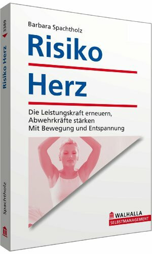 Risiko Herz: Die Leistungskraft erneuern, Abwehrkräfte stärken; Mit Bewegung und Entspannung