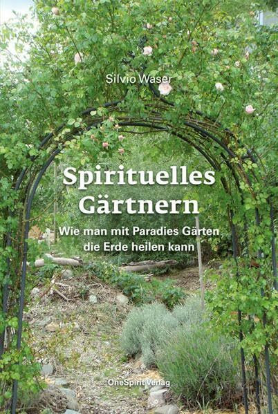 Spirituelles Gärtnern: Wie man mit Paradies Gärten die Erde heilen kann