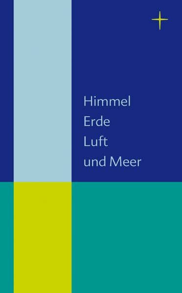 Himmel, Erde, Luft und Meer: Beiheft zum Evangelischen Gesangbuch