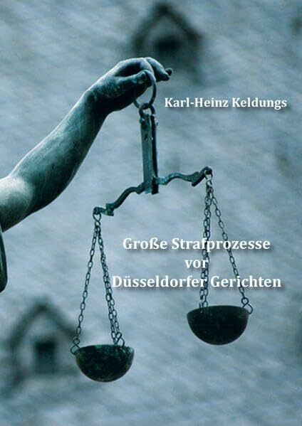 Große Strafprozesse vor Düsseldorfer Gerichten: Mit e. Vorw. v. Anne-José Paulsen
