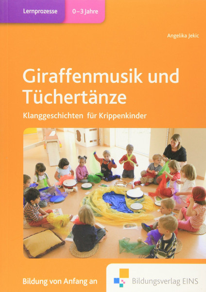 Giraffenmusik und Tüchertänze: Klanggeschichten für Krippenkinder Praxisbuch