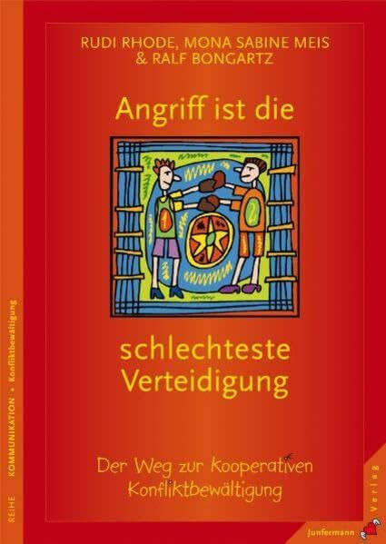 Angriff ist die schlechteste Verteidigung: Der Weg zur kooperativen Konfliktbewältigung