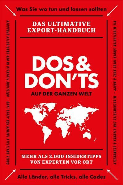 Dos & Don’ts auf der ganzen Welt: Das ultimative Exporthandbuch - Mehr als 2000 Insidertipps von Experten vor Ort