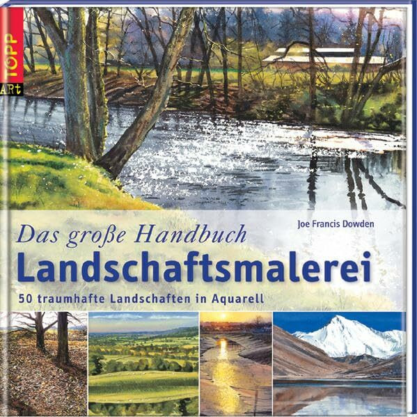 Das große Handbuch Landschaftsmalerei: 50 traumhafte Landschaften in Aquarell