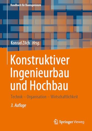 Konstruktiver Ingenieurbau und Hochbau: Technik – Organisation – Wirtschaftlichkeit (Handbuch für Bauingenieure)