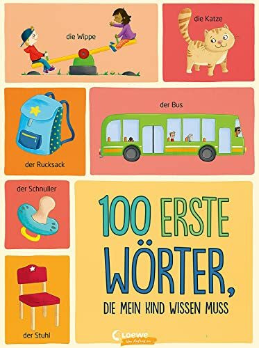 100 erste Wörter, die mein Kind wissen muss: Bildwörterbuch mit den wichtigsten Begriffen für Kleinkinder (Loewe von Anfang an)