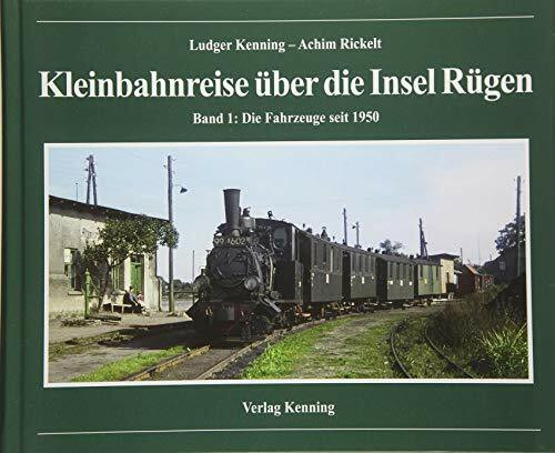 Kleinbahnreise über die Insel Rügen: Band 1: Die Fahrzeuge seit 1950