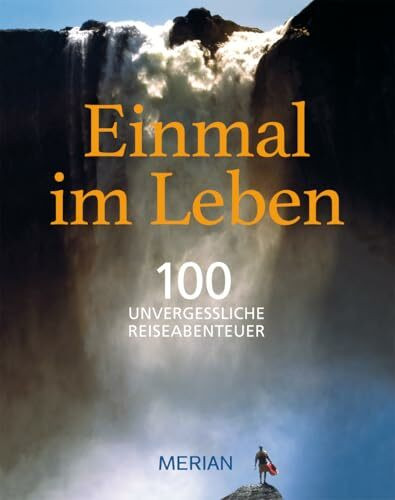 Einmal im Leben Bd. 1: 100 unvergessliche Abenteuerreisen
