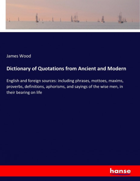 Dictionary of Quotations from Ancient and Modern