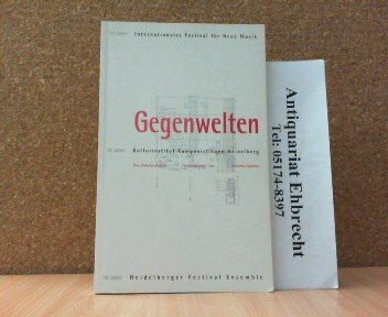 Gegenwelten. 10 Jahre Internationales Festival für Neue Musik. 10 Jahre Kulturinstitut Komponistinnen Heidelberg. Eine Dokumentation