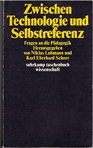Zwischen Technologie und Selbstreferenz: Fragen an die Pädagogik (Suhrkamp Taschenbücher Wissenschaft)