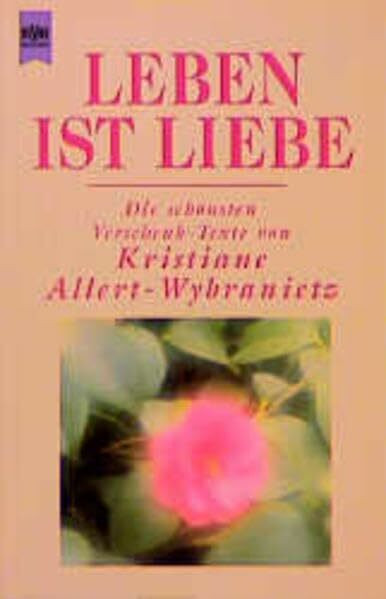 Leben ist Liebe: Die schönsten Verschenk-Texte (Heyne Allgemeine Reihe (01))