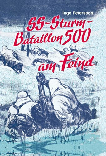 SS-Sturmbataillon 500 am Feind. Weg und Kampf des Sturmbataillons 500 der Waffen-SS