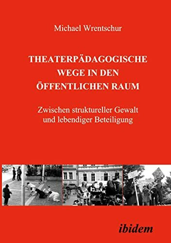 Theaterpädagogische Wege in den öffentlichen Raum: Zwischen struktureller Gewalt und lebendiger Beteiligung