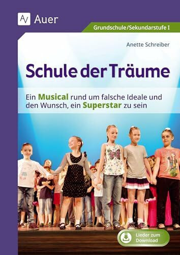 Schule der Träume: Ein Kindermusical für die Grundschule und die Sekundarstufe I (3. bis 10. Klasse): Ein Kindermusical für die Grundschule und die Sekundarstufe I (1. bis 10. Klasse)
