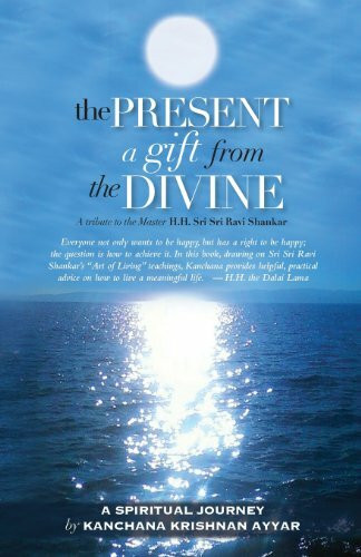 The Present: A gift from the Divine: A tribute to the Master H.H. Sri Sri Ravi Shankar