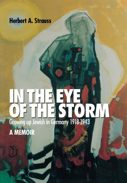 In the Eye of the Storm: Growing Up Jewish in Germany, 1918-1943 : A Memoir
