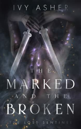 The Marked and the Broken (The Lost Sentinel, Band 3)