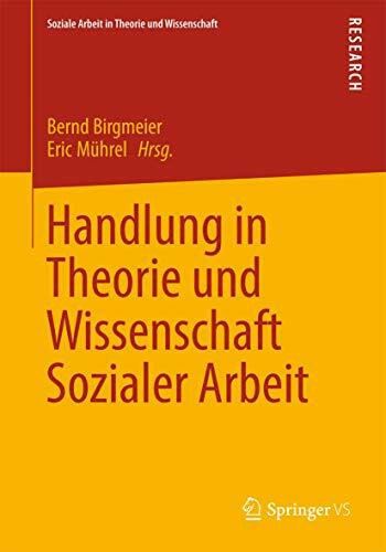 Handlung in Theorie und Wissenschaft Sozialer Arbeit (Soziale Arbeit in Theorie und Wissenschaft)