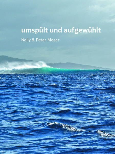 umspült und aufgewühlt: Wasser - Menschen - Begegnungen - Erlebnisse - Gedanken