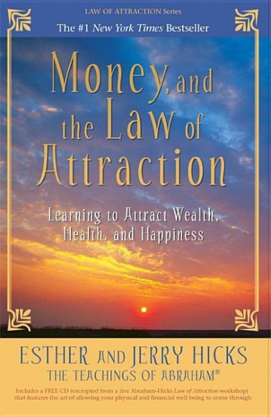 Money, and the Law of Attraction: Learning to Attract Wealth, Health, and Happiness [With CD]